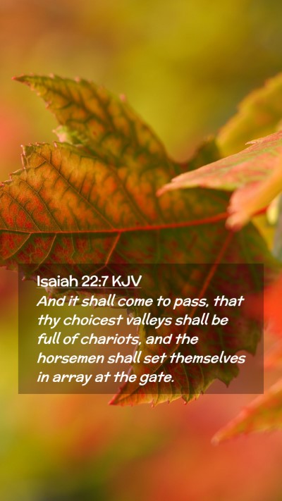 Picture 02 - Isaiah 22:7 KJV Mobile Phone Wallpaper - And it shall come to pass, that thy choicest - Mobile Bible Verse Wallpaper