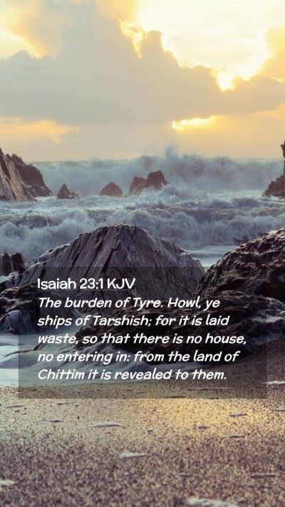 Picture 02 - Isaiah 23:1 KJV Mobile Phone Wallpaper - The burden of Tyre. Howl, ye ships of Tarshish; - Mobile Bible Verse Wallpaper