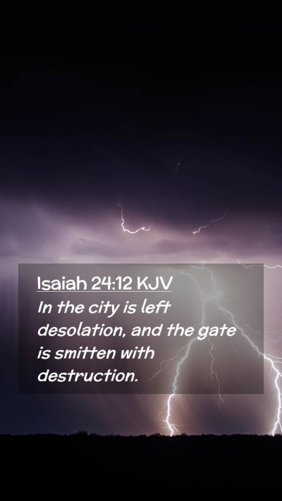 Picture 02 - Isaiah 24:12 KJV Mobile Phone Wallpaper - In the city is left desolation, and the gate is - Mobile Bible Verse Wallpaper