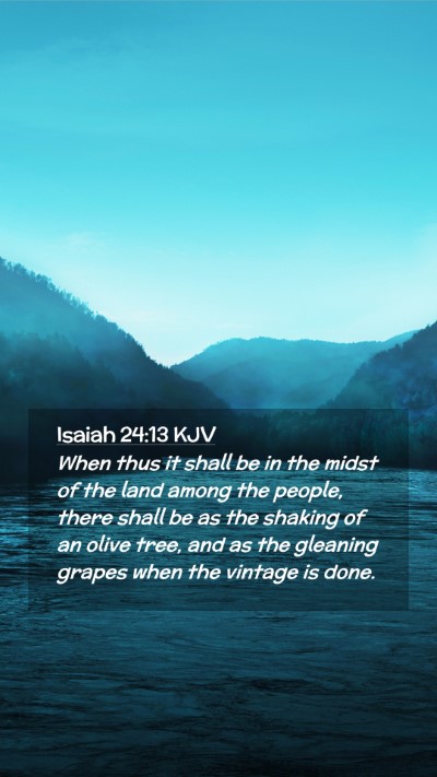 Picture 02 - Isaiah 24:13 KJV Mobile Phone Wallpaper - When thus it shall be in the midst of the land - Mobile Bible Verse Wallpaper