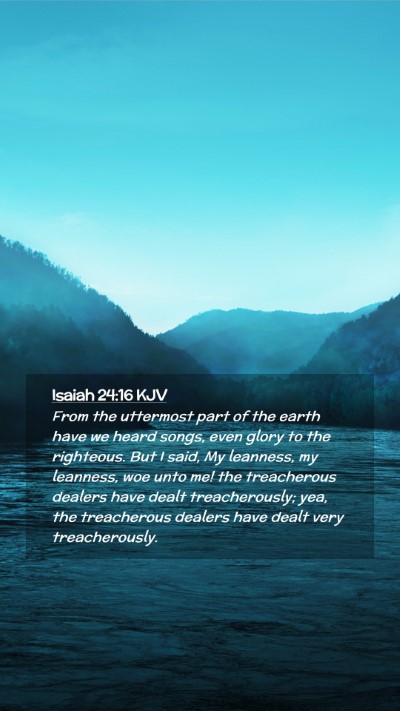 Picture 02 - Isaiah 24:16 KJV Mobile Phone Wallpaper - From the uttermost part of the earth have we - Mobile Bible Verse Wallpaper