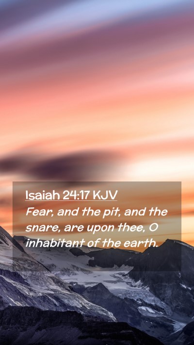 Picture 02 - Isaiah 24:17 KJV Mobile Phone Wallpaper - Fear, and the pit, and the snare, are upon thee, - Mobile Bible Verse Wallpaper