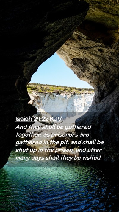 Picture 02 - Isaiah 24:22 KJV Mobile Phone Wallpaper - And they shall be gathered together, as prisoners - Mobile Bible Verse Wallpaper