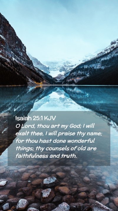 Picture 02 - Isaiah 25:1 KJV Mobile Phone Wallpaper - O Lord, thou art my God; I will exalt thee, I - Mobile Bible Verse Wallpaper