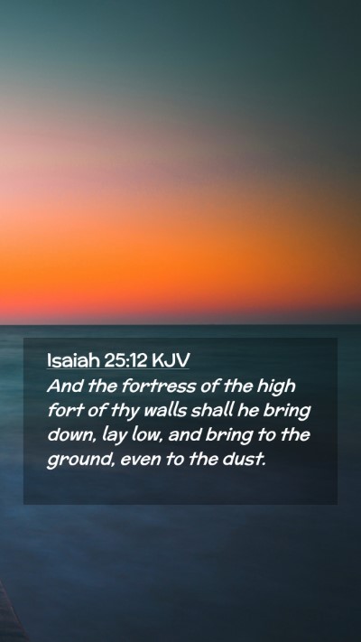 Picture 02 - Isaiah 25:12 KJV Mobile Phone Wallpaper - And the fortress of the high fort of thy walls - Mobile Bible Verse Wallpaper