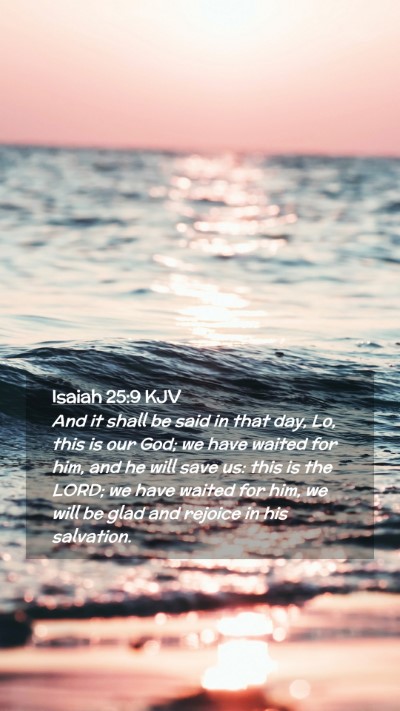 Picture 02 - Isaiah 25:9 KJV Mobile Phone Wallpaper - And it shall be said in that day, Lo, this is our - Mobile Bible Verse Wallpaper