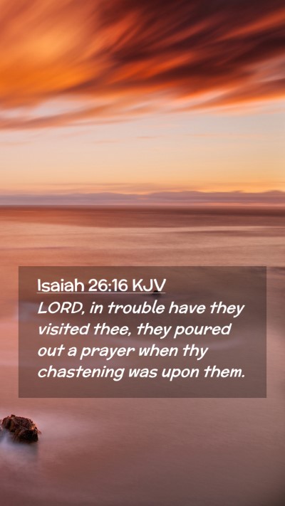 Picture 02 - Isaiah 26:16 KJV Mobile Phone Wallpaper - LORD, in trouble have they visited thee, they - Mobile Bible Verse Wallpaper