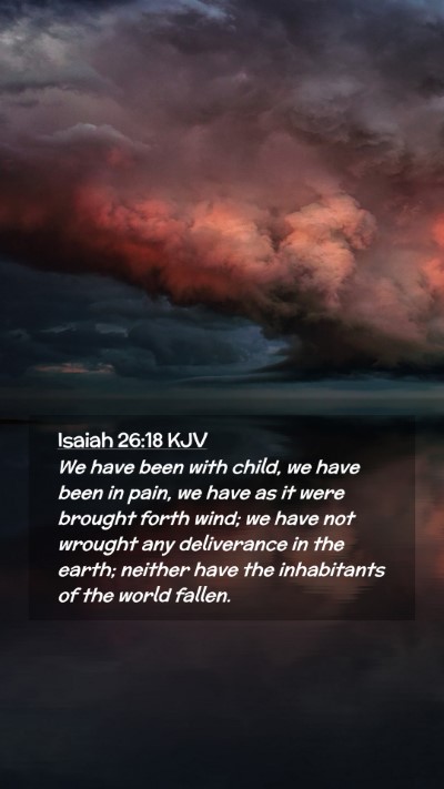 Picture 02 - Isaiah 26:18 KJV Mobile Phone Wallpaper - We have been with child, we have been in pain, we - Mobile Bible Verse Wallpaper