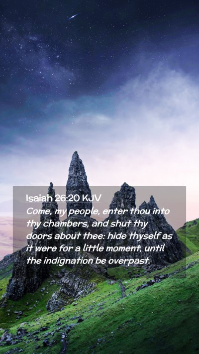 Picture 02 - Isaiah 26:20 KJV Mobile Phone Wallpaper - Come, my people, enter thou into thy chambers, - Mobile Bible Verse Wallpaper