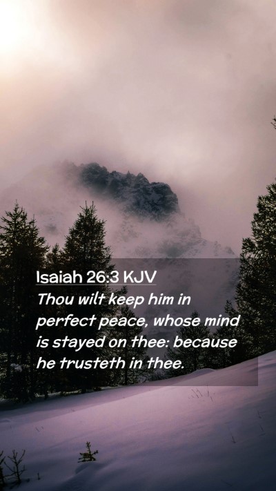 Picture 02 - Isaiah 26:3 KJV Mobile Phone Wallpaper - Thou wilt keep him in perfect peace, whose mind - Mobile Bible Verse Wallpaper
