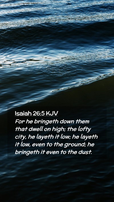 Picture 02 - Isaiah 26:5 KJV Mobile Phone Wallpaper - For he bringeth down them that dwell on high; the - Mobile Bible Verse Wallpaper