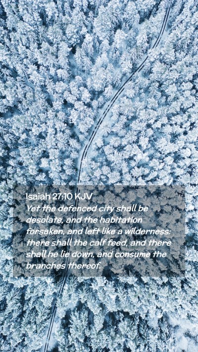 Picture 02 - Isaiah 27:10 KJV Mobile Phone Wallpaper - Yet the defenced city shall be desolate, and the - Mobile Bible Verse Wallpaper