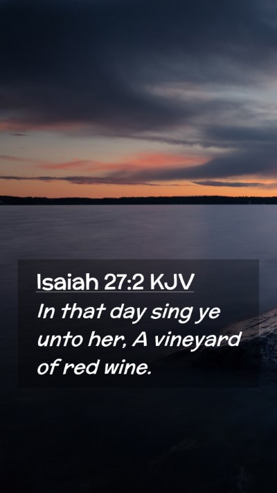 Picture 02 - Isaiah 27:2 KJV Mobile Phone Wallpaper - In that day sing ye unto her, A vineyard of red - Mobile Bible Verse Wallpaper