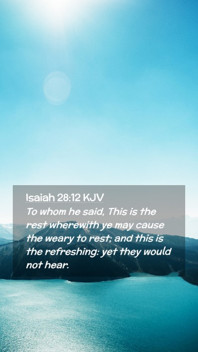Picture 02 - Isaiah 28:12 KJV Mobile Phone Wallpaper - To whom he said, This is the rest wherewith ye - Mobile Bible Verse Wallpaper
