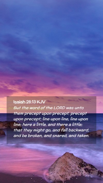 Picture 02 - Isaiah 28:13 KJV Mobile Phone Wallpaper - But the word of the LORD was unto them precept - Mobile Bible Verse Wallpaper