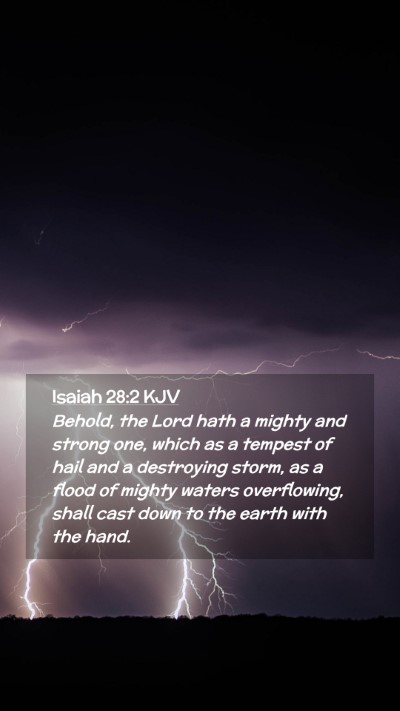 Picture 02 - Isaiah 28:2 KJV Mobile Phone Wallpaper - Behold, the Lord hath a mighty and strong one, - Mobile Bible Verse Wallpaper
