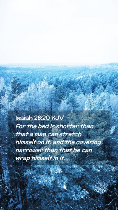 Picture 02 - Isaiah 28:20 KJV Mobile Phone Wallpaper - For the bed is shorter than that a man can - Mobile Bible Verse Wallpaper