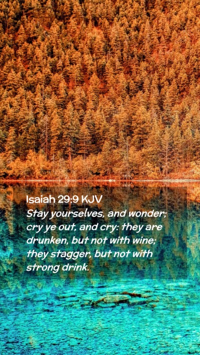 Picture 02 - Isaiah 29:9 KJV Mobile Phone Wallpaper - Stay yourselves, and wonder; cry ye out, and cry: - Mobile Bible Verse Wallpaper