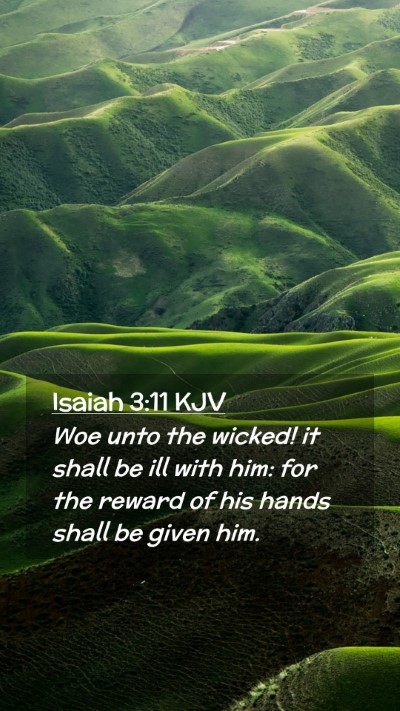 Picture 02 - Isaiah 3:11 KJV Mobile Phone Wallpaper - Woe unto the wicked! it shall be ill with him: - Mobile Bible Verse Wallpaper