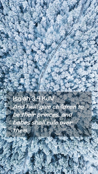 Picture 02 - Isaiah 3:4 KJV Mobile Phone Wallpaper - And I will give children to be their princes, and - Mobile Bible Verse Wallpaper