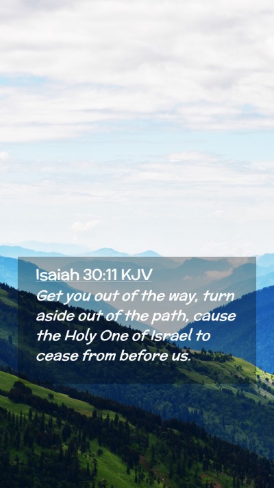 Picture 02 - Isaiah 30:11 KJV Mobile Phone Wallpaper - Get you out of the way, turn aside out of the - Mobile Bible Verse Wallpaper