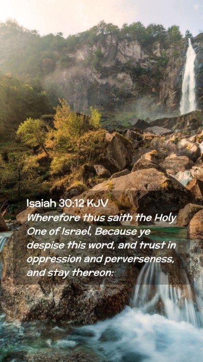 Picture 02 - Isaiah 30:12 KJV Mobile Phone Wallpaper - Wherefore thus saith the Holy One of Israel, - Mobile Bible Verse Wallpaper