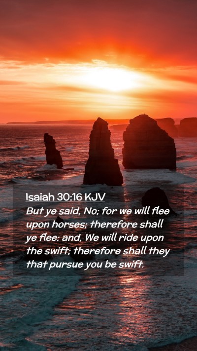 Picture 02 - Isaiah 30:16 KJV Mobile Phone Wallpaper - But ye said, No; for we will flee upon horses; - Mobile Bible Verse Wallpaper