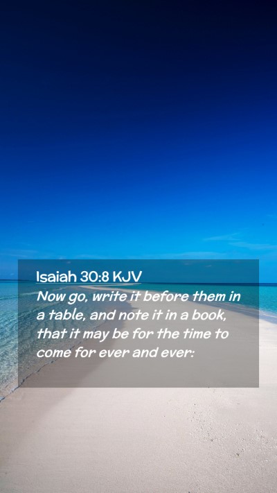 Picture 02 - Isaiah 30:8 KJV Mobile Phone Wallpaper - Now go, write it before them in a table, and note - Mobile Bible Verse Wallpaper