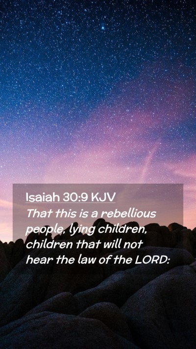 Picture 02 - Isaiah 30:9 KJV Mobile Phone Wallpaper - That this is a rebellious people, lying children, - Mobile Bible Verse Wallpaper
