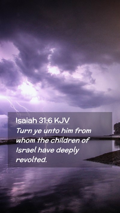 Picture 02 - Isaiah 31:6 KJV Mobile Phone Wallpaper - Turn ye unto him from whom the children of Israel - Mobile Bible Verse Wallpaper