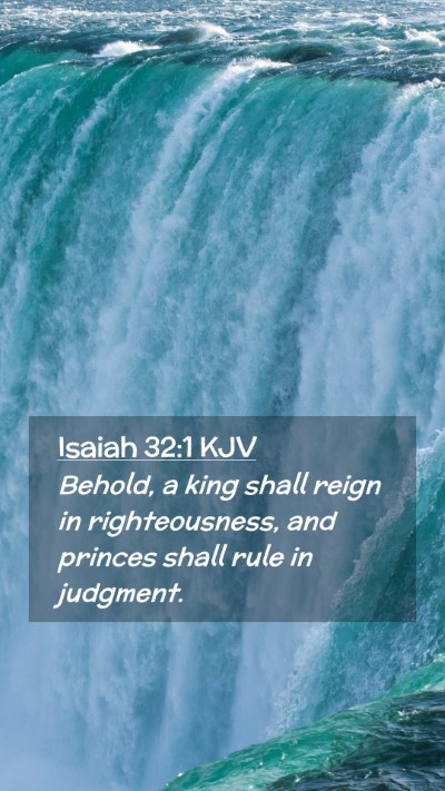 Picture 02 - Isaiah 32:1 KJV Mobile Phone Wallpaper - Behold, a king shall reign in righteousness, and - Mobile Bible Verse Wallpaper