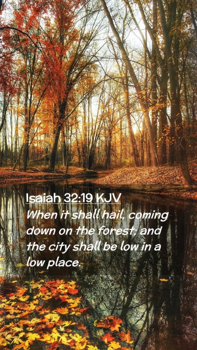 Picture 02 - Isaiah 32:19 KJV Mobile Phone Wallpaper - When it shall hail, coming down on the forest; - Mobile Bible Verse Wallpaper