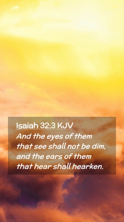 Picture 02 - Isaiah 32:3 KJV Mobile Phone Wallpaper - And the eyes of them that see shall not be dim, - Mobile Bible Verse Wallpaper