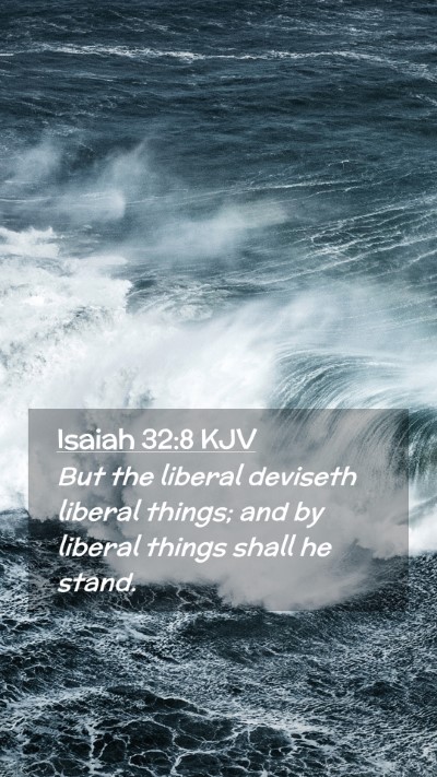 Picture 02 - Isaiah 32:8 KJV Mobile Phone Wallpaper - But the liberal deviseth liberal things; and by - Mobile Bible Verse Wallpaper