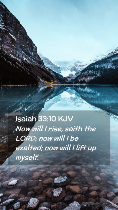 Picture 02 - Isaiah 33:10 KJV Mobile Phone Wallpaper - Now will I rise, saith the LORD; now will I be - Mobile Bible Verse Wallpaper
