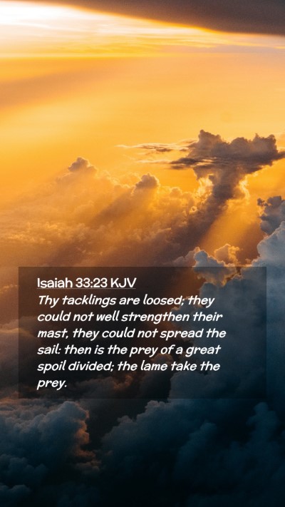 Picture 02 - Isaiah 33:23 KJV Mobile Phone Wallpaper - Thy tacklings are loosed; they could not well - Mobile Bible Verse Wallpaper