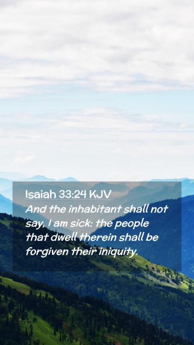 Picture 02 - Isaiah 33:24 KJV Mobile Phone Wallpaper - And the inhabitant shall not say, I am sick: the - Mobile Bible Verse Wallpaper