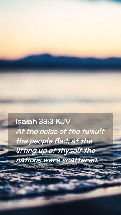 Picture 02 - Isaiah 33:3 KJV Mobile Phone Wallpaper - At the noise of the tumult the people fled; at - Mobile Bible Verse Wallpaper