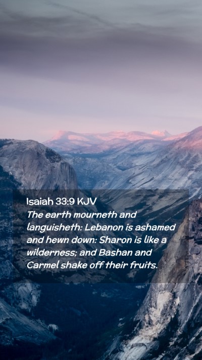 Picture 02 - Isaiah 33:9 KJV Mobile Phone Wallpaper - The earth mourneth and languisheth: Lebanon is - Mobile Bible Verse Wallpaper