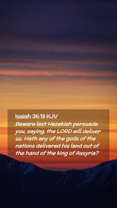 Picture 02 - Isaiah 36:18 KJV Mobile Phone Wallpaper - Beware lest Hezekiah persuade you, saying, the - Mobile Bible Verse Wallpaper