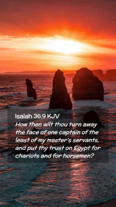 Picture 02 - Isaiah 36:9 KJV Mobile Phone Wallpaper - How then wilt thou turn away the face of one - Mobile Bible Verse Wallpaper