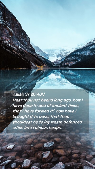 Picture 02 - Isaiah 37:26 KJV Mobile Phone Wallpaper - Hast thou not heard long ago, how I have done it; - Mobile Bible Verse Wallpaper
