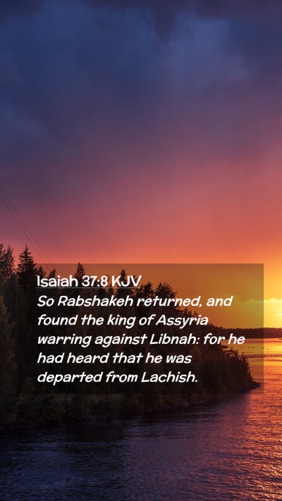 Picture 02 - Isaiah 37:8 KJV Mobile Phone Wallpaper - So Rabshakeh returned, and found the king of - Mobile Bible Verse Wallpaper