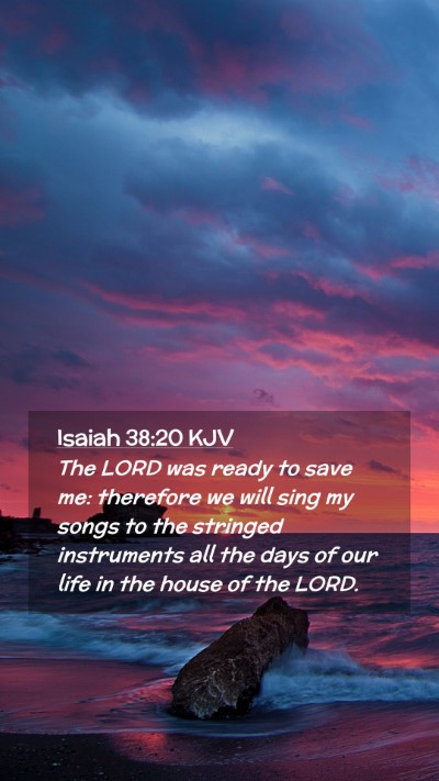 Picture 02 - Isaiah 38:20 KJV Mobile Phone Wallpaper - The LORD was ready to save me: therefore we will - Mobile Bible Verse Wallpaper