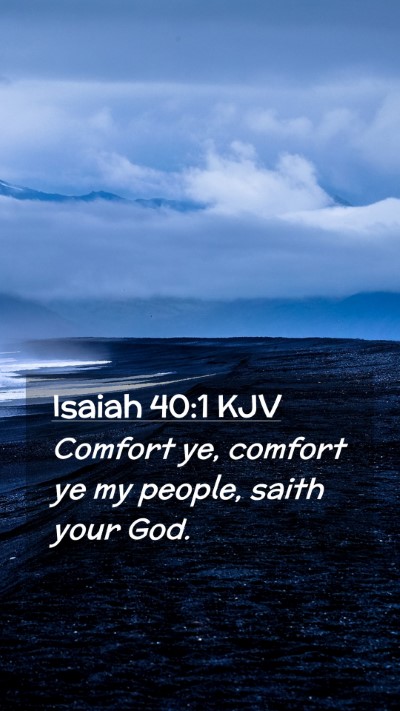 Picture 02 - Isaiah 40:1 KJV Mobile Phone Wallpaper - Comfort ye, comfort ye my people, saith your - Mobile Bible Verse Wallpaper