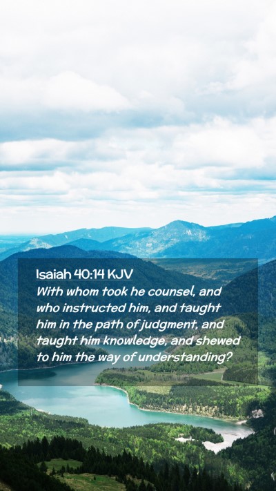 Picture 02 - Isaiah 40:14 KJV Mobile Phone Wallpaper - With whom took he counsel, and who instructed - Mobile Bible Verse Wallpaper