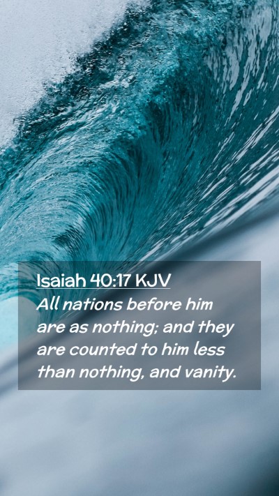 Picture 02 - Isaiah 40:17 KJV Mobile Phone Wallpaper - All nations before him are as nothing; and they - Mobile Bible Verse Wallpaper