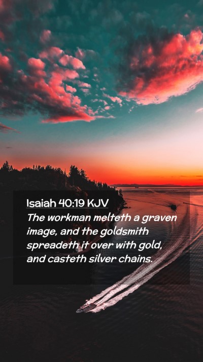 Picture 02 - Isaiah 40:19 KJV Mobile Phone Wallpaper - The workman melteth a graven image, and the - Mobile Bible Verse Wallpaper