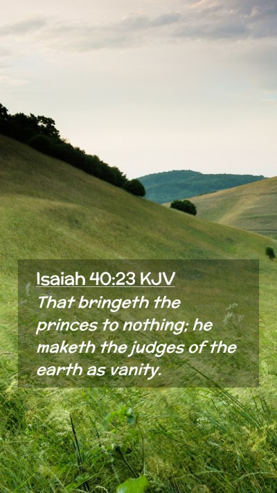 Picture 02 - Isaiah 40:23 KJV Mobile Phone Wallpaper - That bringeth the princes to nothing; he maketh - Mobile Bible Verse Wallpaper