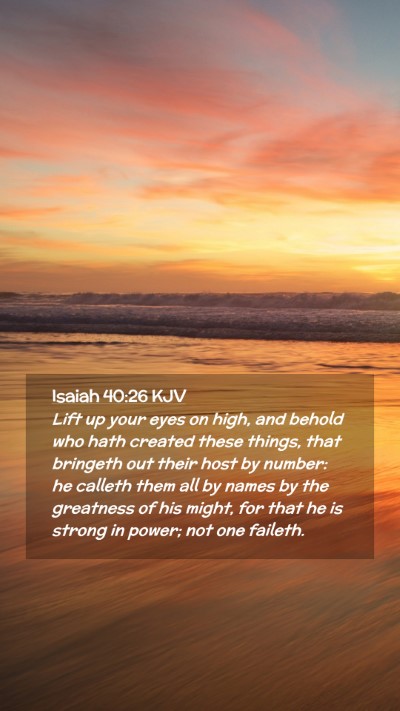 Picture 02 - Isaiah 40:26 KJV Mobile Phone Wallpaper - Lift up your eyes on high, and behold who hath - Mobile Bible Verse Wallpaper